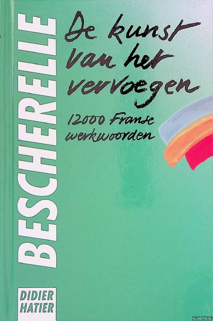 Clijsters, W. & M. Verjans - Bescherelle: L'art de conjuguer: dictionnaire de 12000 verbes: de kunst van het vervoegen: voor het Nederlandse taalgebied aangepast: 12000 Franse werkwoorden