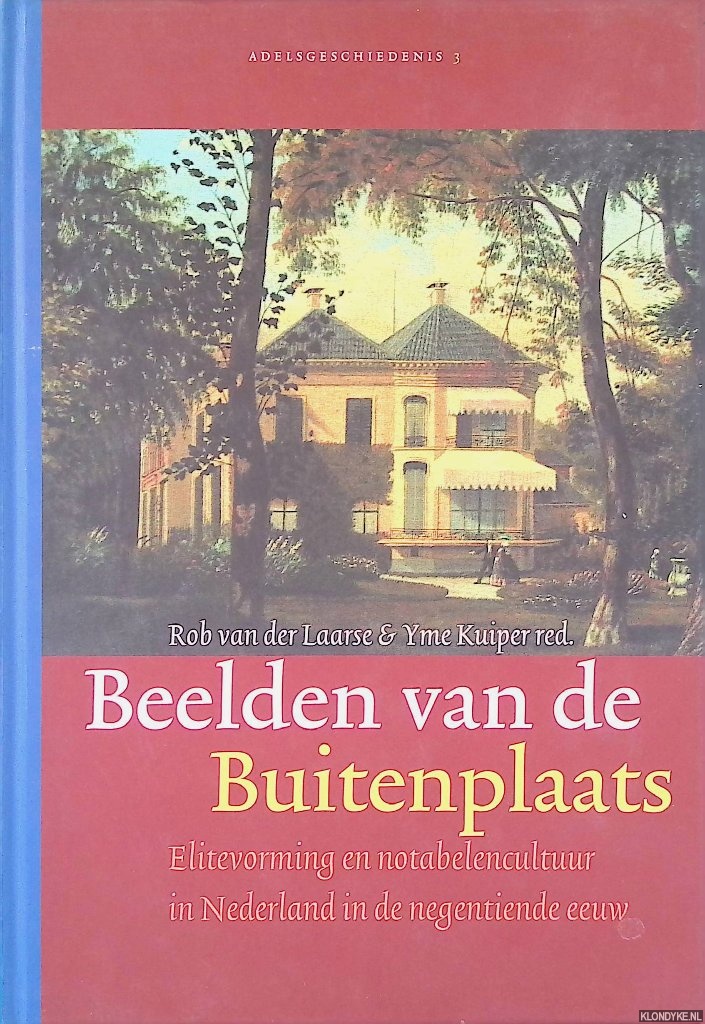 Laarse, Rob van der & Yme Kuiper (redactie) - Beelden van de buitenplaats: elitevorming en notabelencultuur in Nederland in de negentiende eeuw