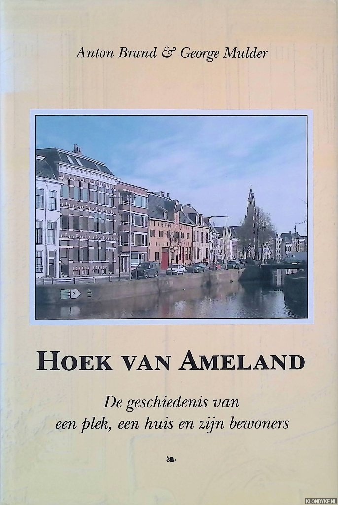 Brand, Anton & George Mulder - Hoek van Ameland: De geschiedenis van een plek, een huis en zijn bewoners