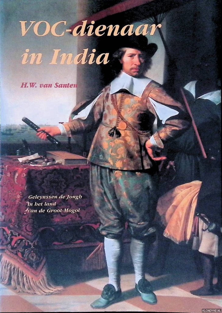 Santen, H.W. van - VOC-Dienaar in India: Geleynssen de Jongh in het land van de Groot-Mogol
