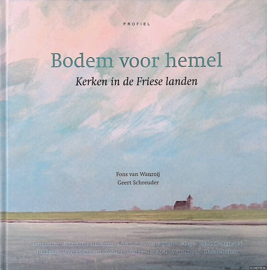 Wanroij, Fons van & Geert Schreuder - Bodem voor hemel: kerken in Friese landen