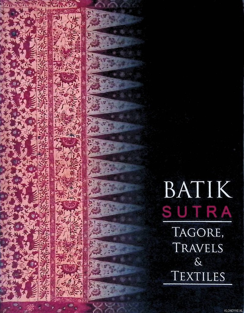 Ray, Sandip - and others - Batik Sutra: Tagore, Travels & Textiles