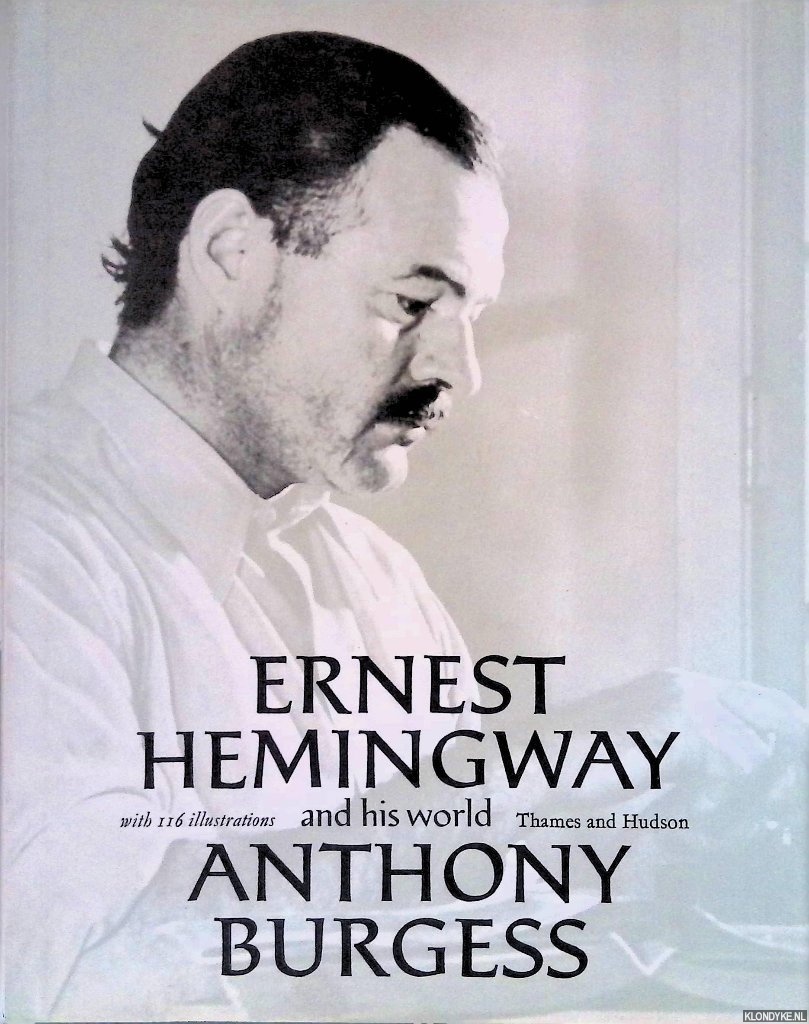 Burgess, Anthony - Ernest Hemingway and his world