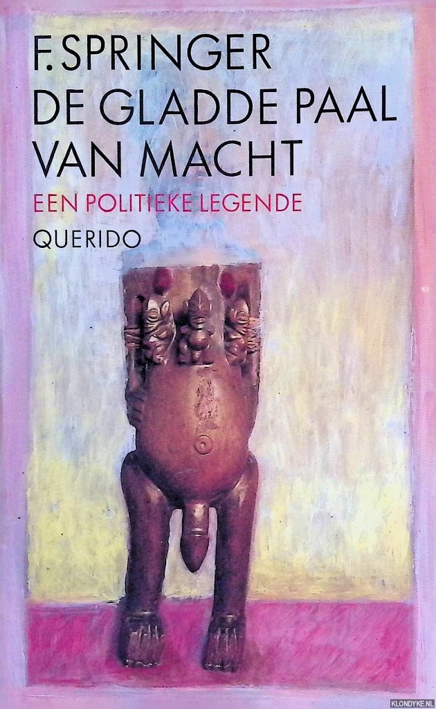 Springer, F - De gladde paal van macht: Een politieke legende