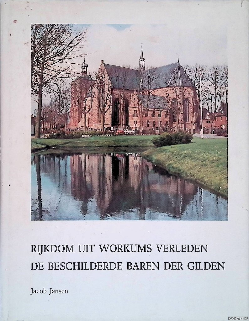 Jansen, Jacob - Rijkdom uit Workums verleden. De beschilderde baren der gilden.