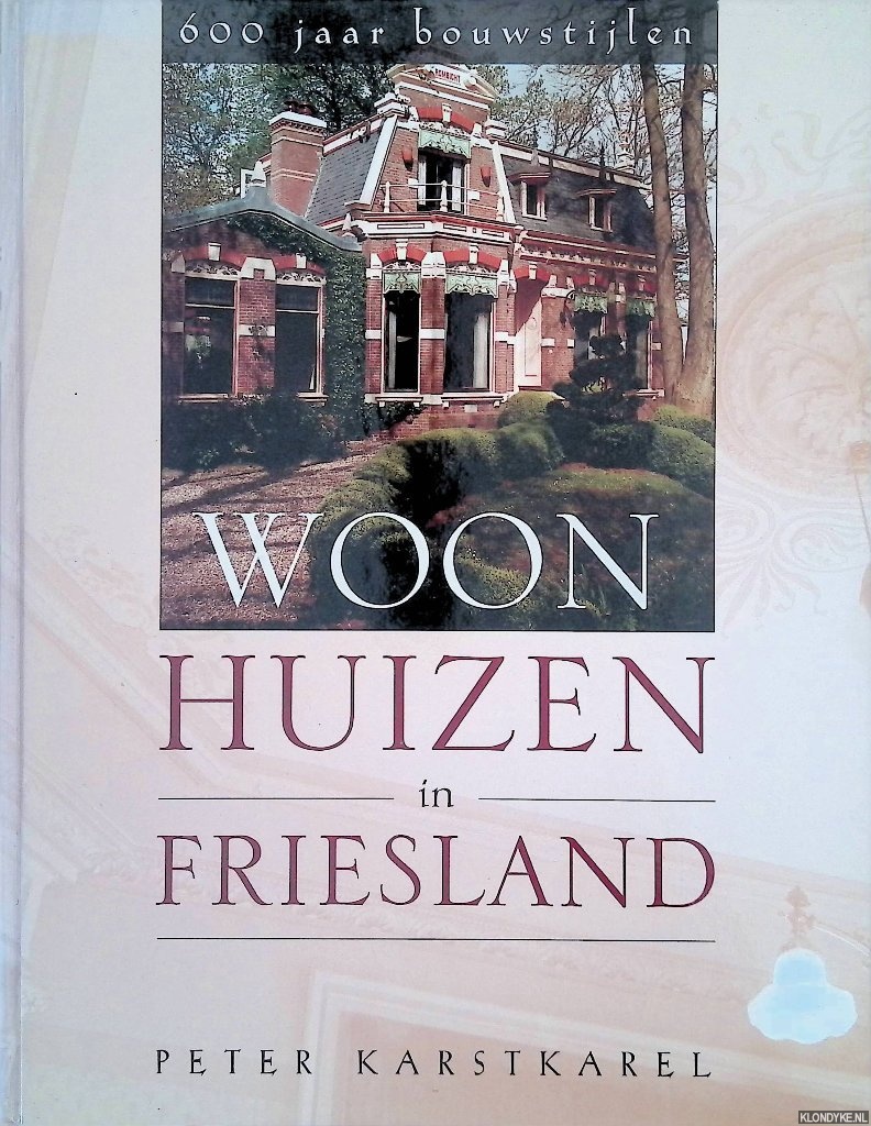Karstkarel, Peter - Woonhuizen in Friesland: 600 jaar bouwstijlen *GESIGNEERD*