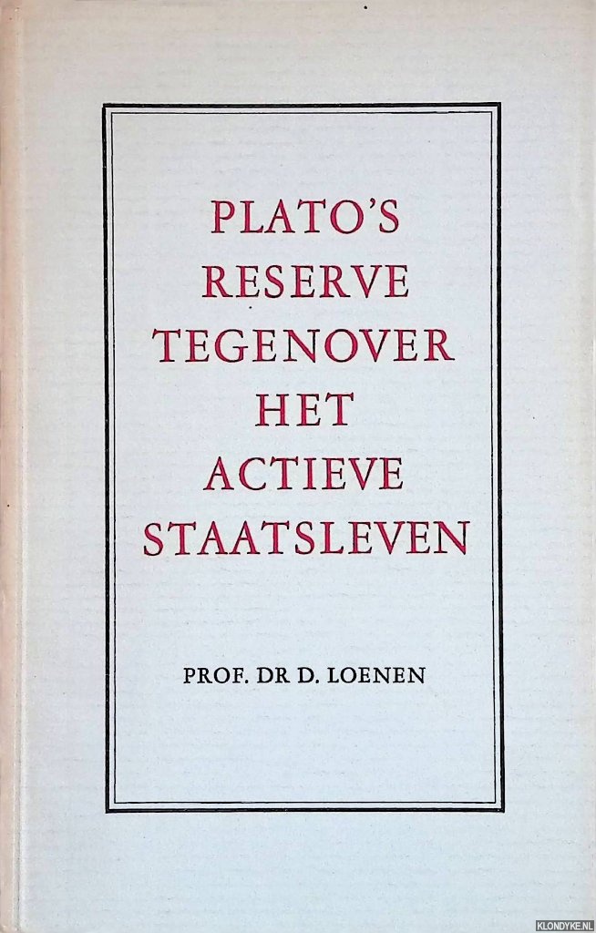 Loenen, D. - Plato's reserve tegenover het actieve staatsleven