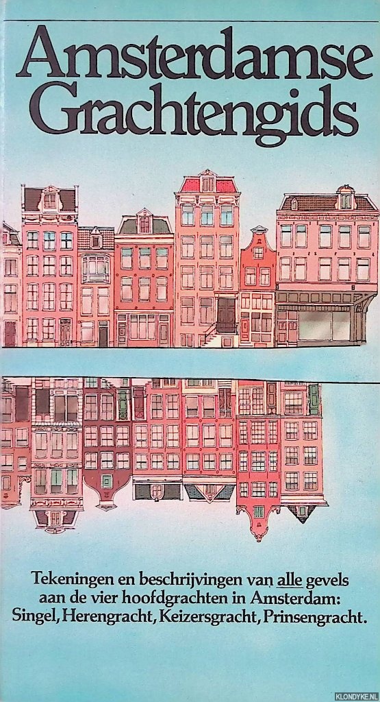 Tulleners, Hans - Amsterdamse Grachtengids: tekeningen en beschrijvingen van alle gevels aan de vier hoofdgrachten in Amsterdam: Singel, Herengracht, Keizersgracht, Prinsengracht