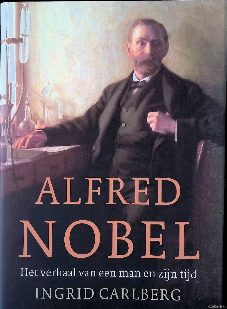 Carlberg, Ingrid - Alfred Nobel: Het verhaal van een man en zijn tijd