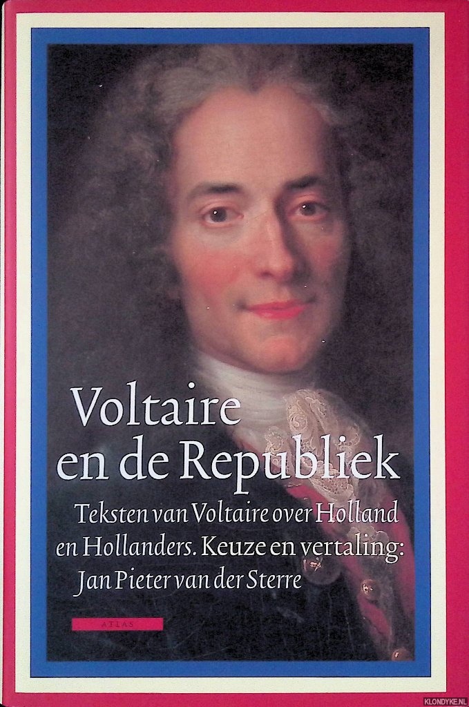 Sterre, Jan Pieter van der - Voltaire en de Republiek: Teksten van Voltaire over Holland en Hollanders