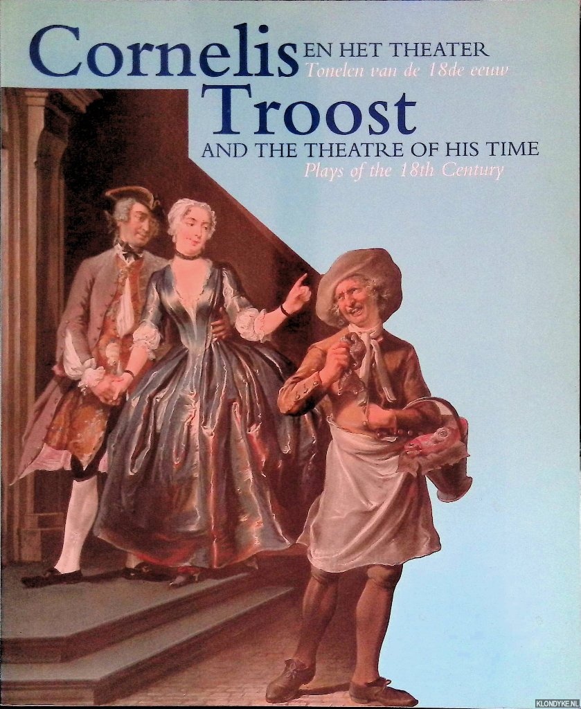 Buijsen, Edwin - Cornelis Troost en het theater: Tonelen van de 18de eeuw = Cornelis Troost and the theater of his time: Plays of the 18th century