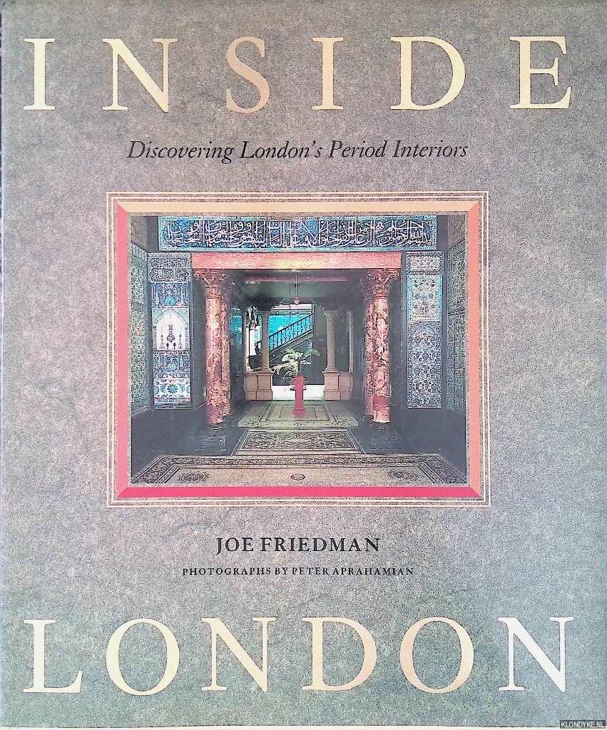 Friedman, Joe & Peter Aprahamian (photographs) - Inside London: Discovering London's Period Interiors