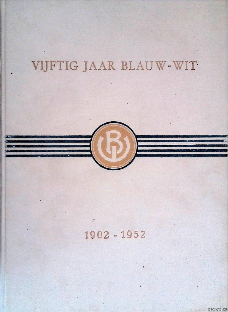 Lakeman, J. & J.C.D. Schindeler & P.J. Tau (samenstellers) - Vijftig jaar Blauw-Wit 1902-1952