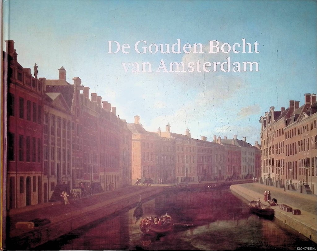 Leeuw, Milko den & Martin Pruijs (redactie) - De Gouden Bocht van Amsterdam