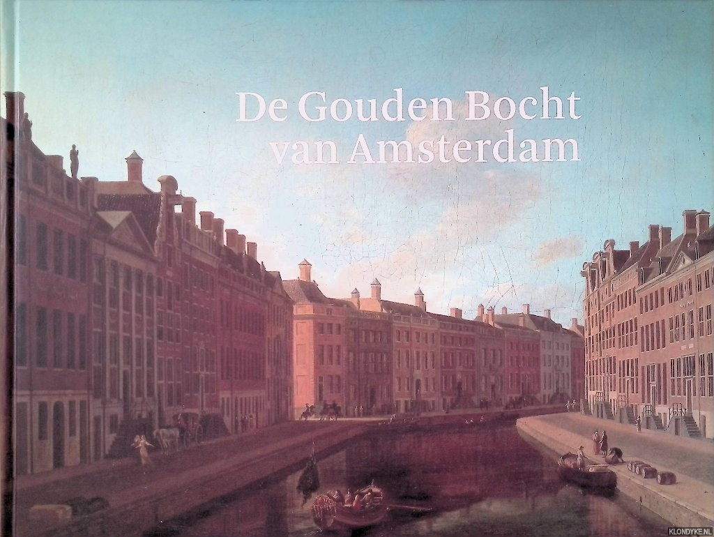 Leeuw, Milko den & Martin Pruijs (redactie) - De Gouden Bocht van Amsterdam