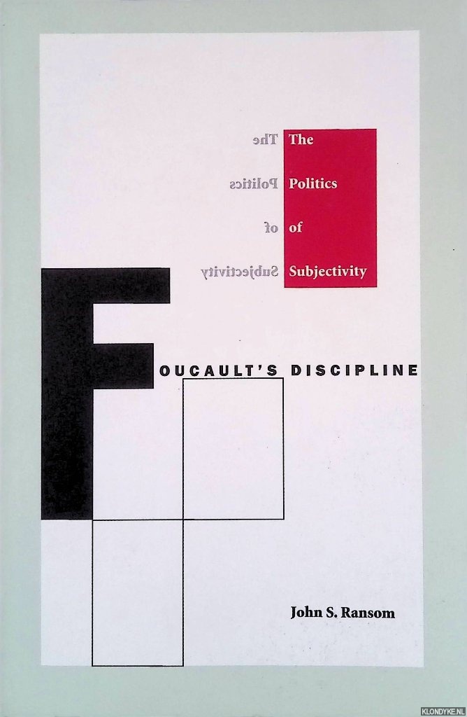Ransom, John S. - Foucault's Discipline: The Politics of Subjectivity