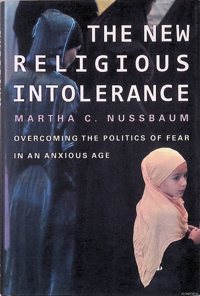 Nussbaum, Martha C. - The New Religious Intolerance: Overcoming the Politics of Fear in an Anxious Age