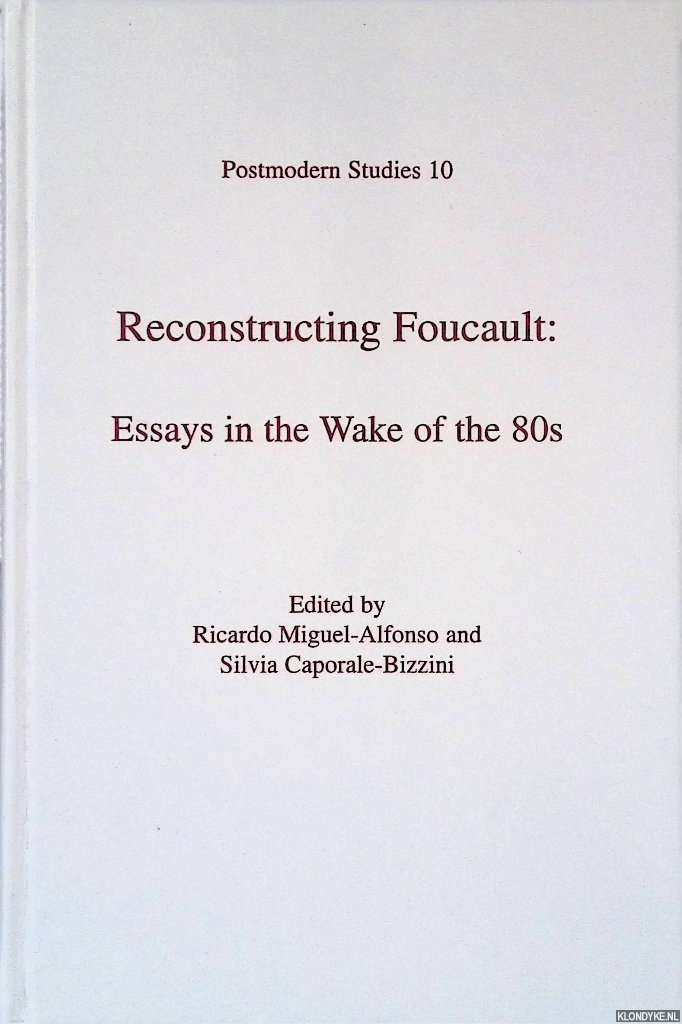 Miguel-Alfonso, Ricardo & Silvia Caporale-Bizzini (editors) - Reconstructing Foucault: Essays in the Wake of the 80s