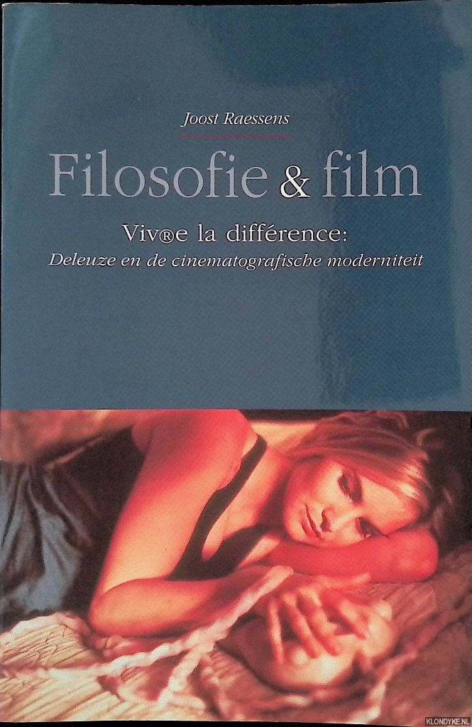 Raessens, Joost - Filosofie en film: Viv(r)e la difference: Deleuze en de cinematografische moderniteit