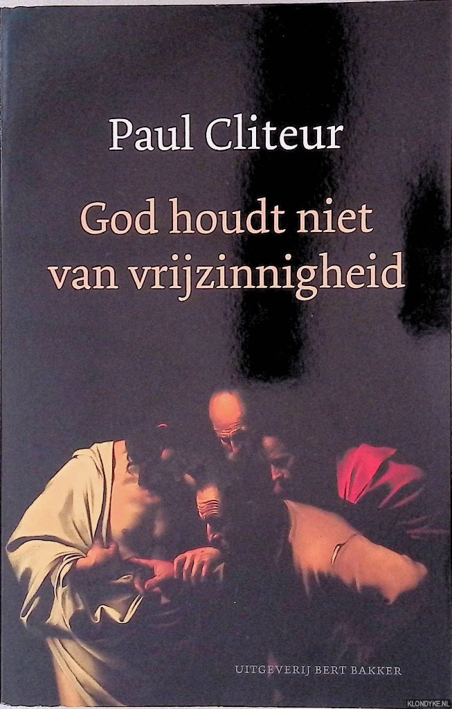 Cliteur, Paul - God houdt niet van vrijzinnigheid: Verzamelde columns en krantenartikelen 1993-2004