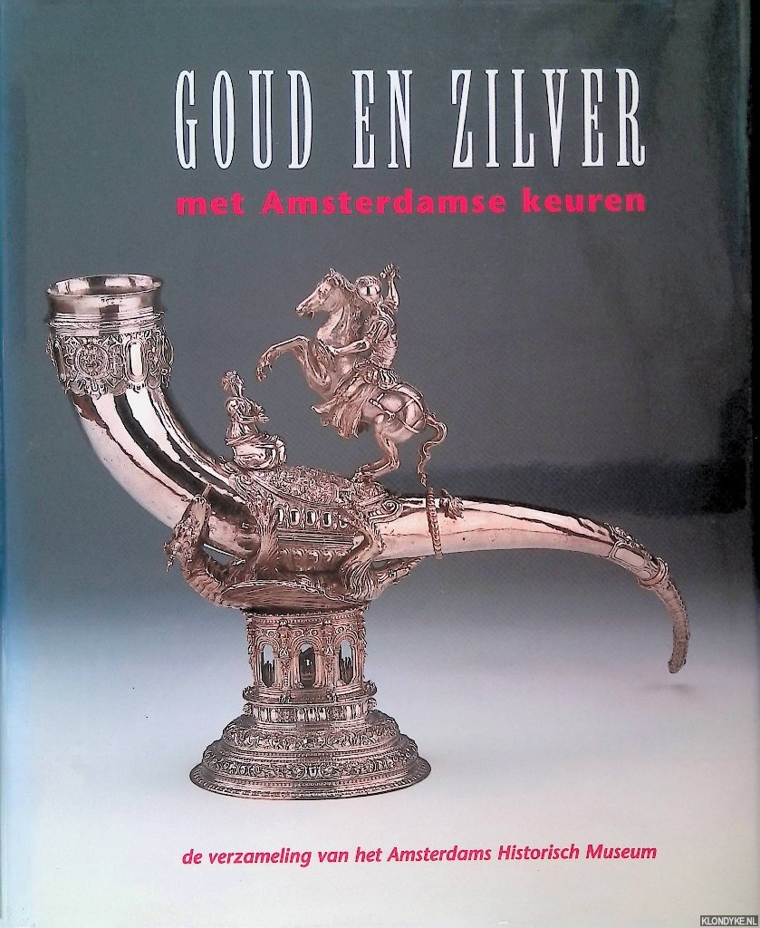Vreeken, Hubert - Goud en zilver met Amsterdamse keuren. De verzameling van het Amsterdams Historisch Museum