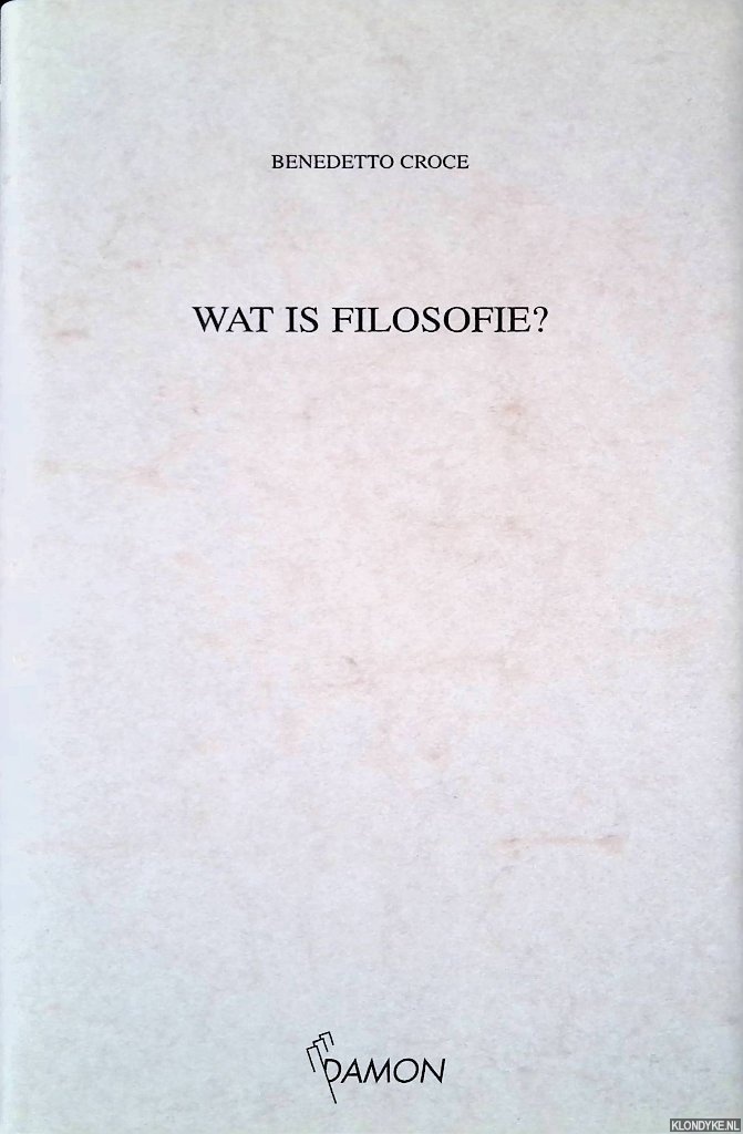 Croce, Benedetto - Wat is Filosofie?