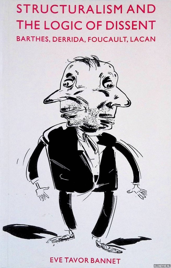 Tavor Bannet, Eve - Structuralism and the Logic of Dissent: Barthes, Derrida, Foucault, Lacan