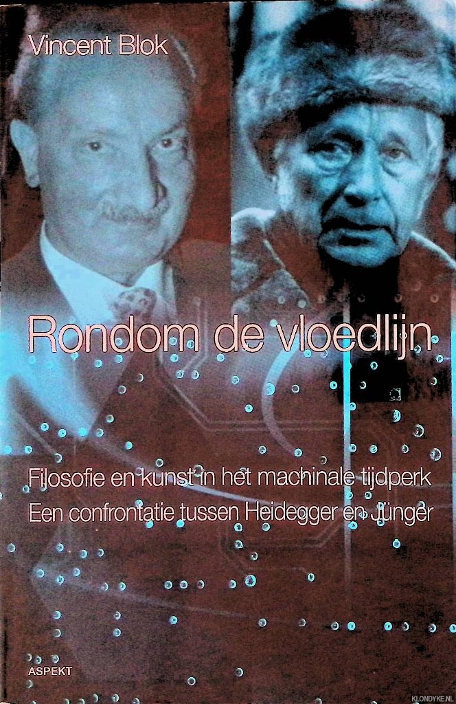 Blok, Vincent - Rondom de vloedlijn: Filosofie en kunst in het machinale tijdperk: Een confrontatie tussen Heidegger en Jnger