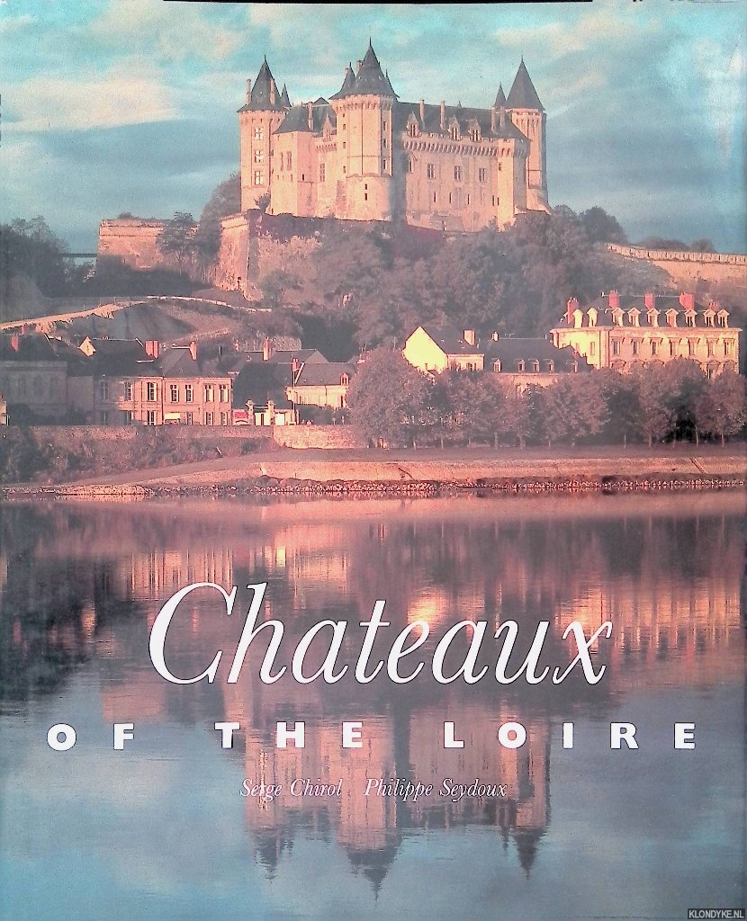 Chirol, Serge & Philippe Seydoux - Chateaux of the Loire
