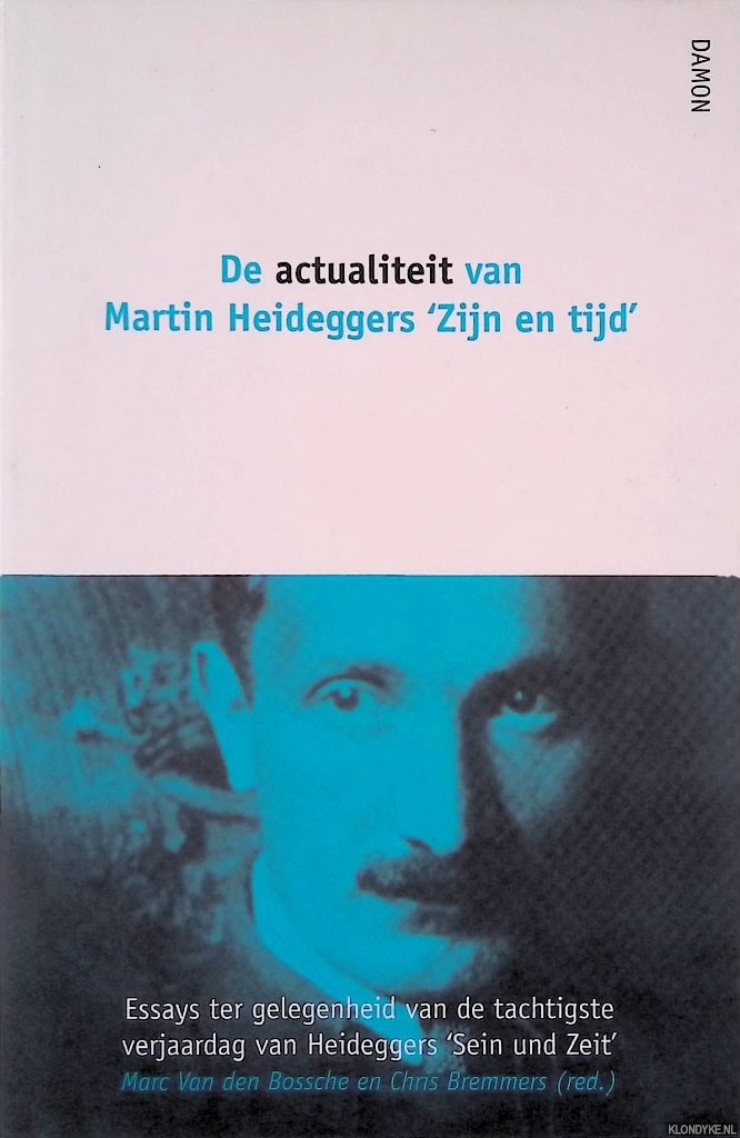 Bossche, M. van den & Chr. Bremmers (redactie) - De actualiteit van Martin Heideggers 'Zijn en tijd': Essays ter gelegenheid van de tachtigste verjaardag van Heideggers 'Sein und Zeit'
