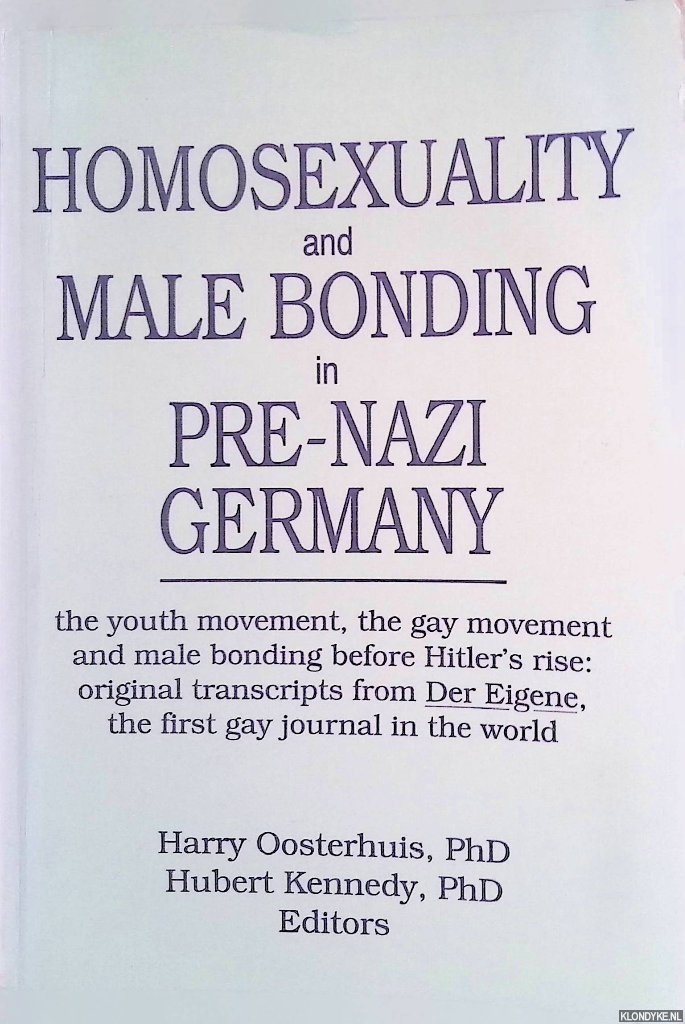 Oosterhuis, Harry (editor) - Homosexuality and Male Bonding in Pre-Nazi Germany: The youth movement, the gay movement, and male bonding before Hitler's rise: original transcripts from the Der Eigene, the first gay journal in the world