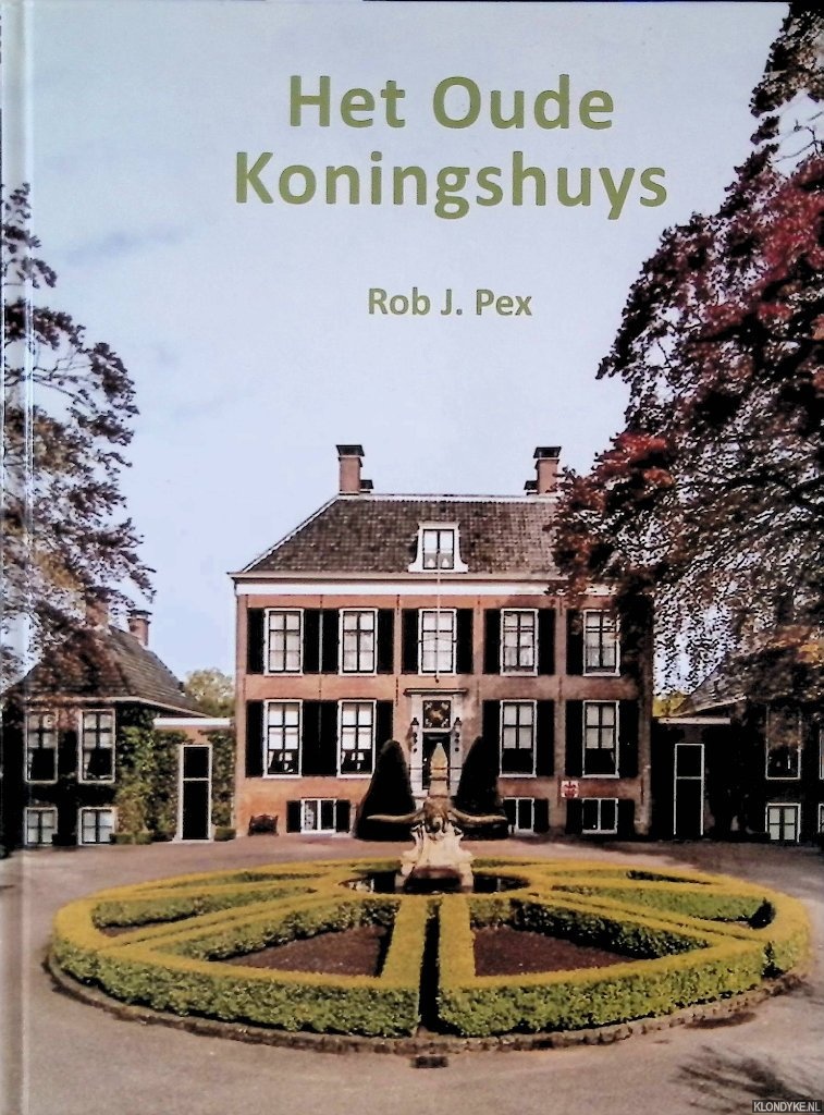 Pex, Rob J. - Geschiedenis van Het Oude Koningshuys te Sassenheim