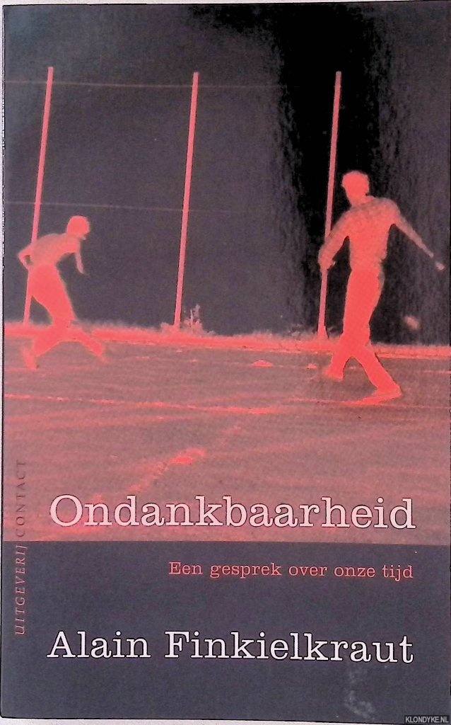 Finkielkraut, Alain - Ondankbaarheid. Een gesprek over onze tijd