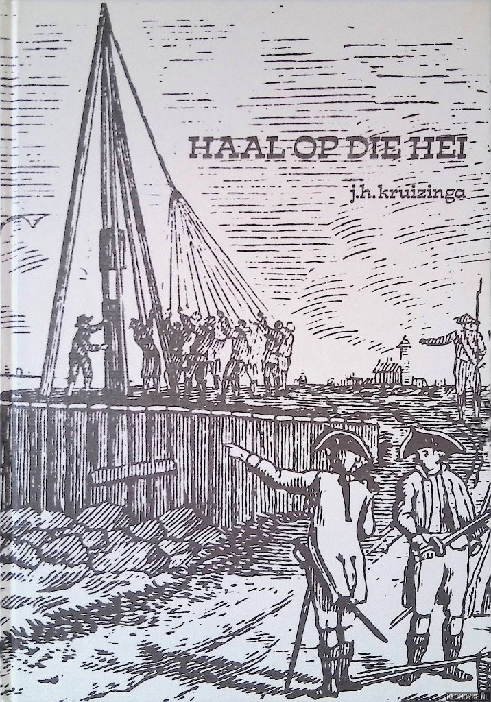 Kruizinga, J.H. - Haal op die Hei: Grepen uit de geschiedenis van het Heien = Pull up that Ram: A selection from the history of foundation engineering