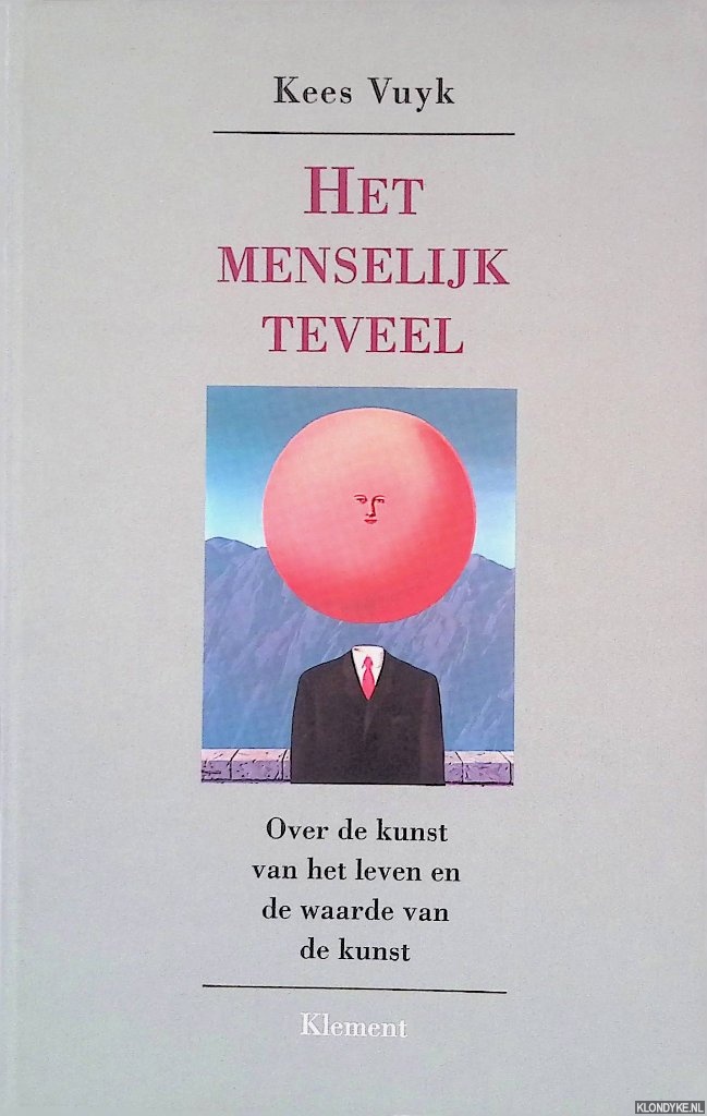 Vuyk, Kees - Het menselijk teveel: over de kunst van het leven en de waarde van de kunst *GESIGNEERD*