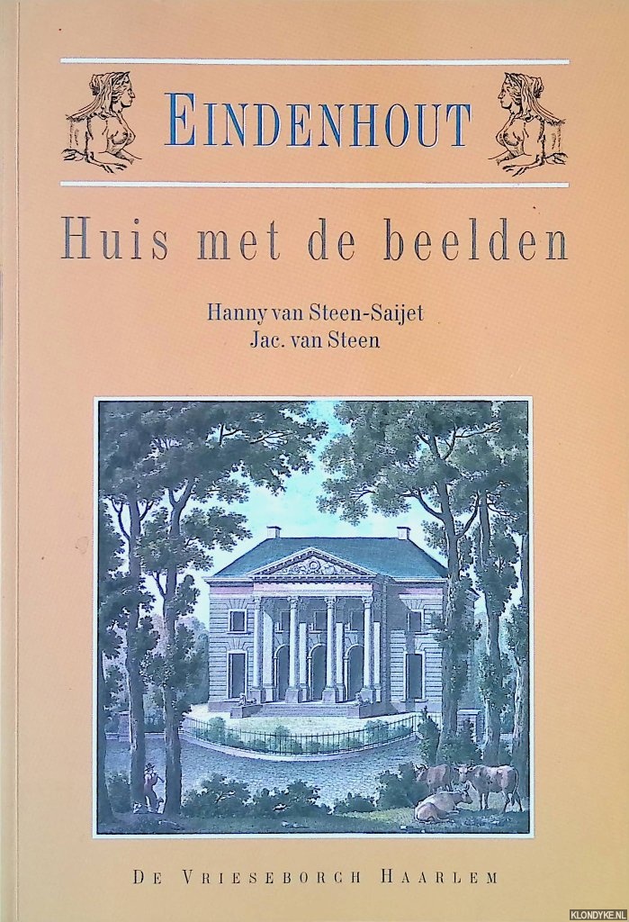 Steen-Saijet, Hanny van & Jac. van Steen - Eindenhout: huis met de beelden: Twee eeuwen geschiedenis van het huis en zijn eigenaren/bewoners 1793 - 1993 *GESIGNEERD*