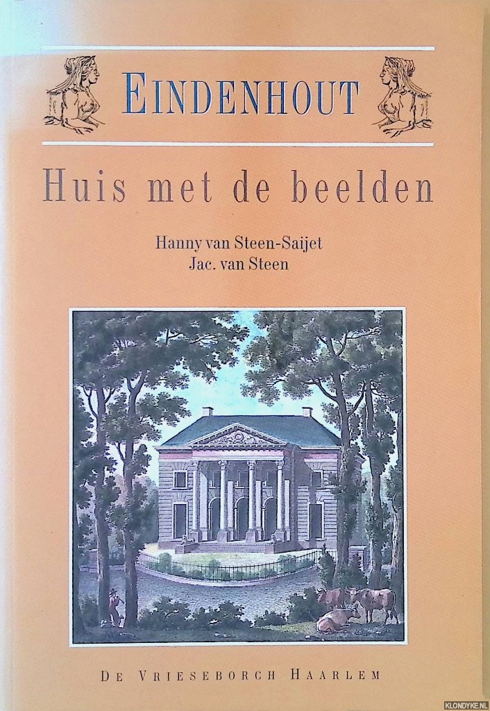 Steen-Saijet, Hanny van & Jac. van Steen - Eindenhout: huis met de beelden: Twee eeuwen geschiedenis van het huis en zijn eigenaren/bewoners 1793 - 1993 *GESIGNEERD*