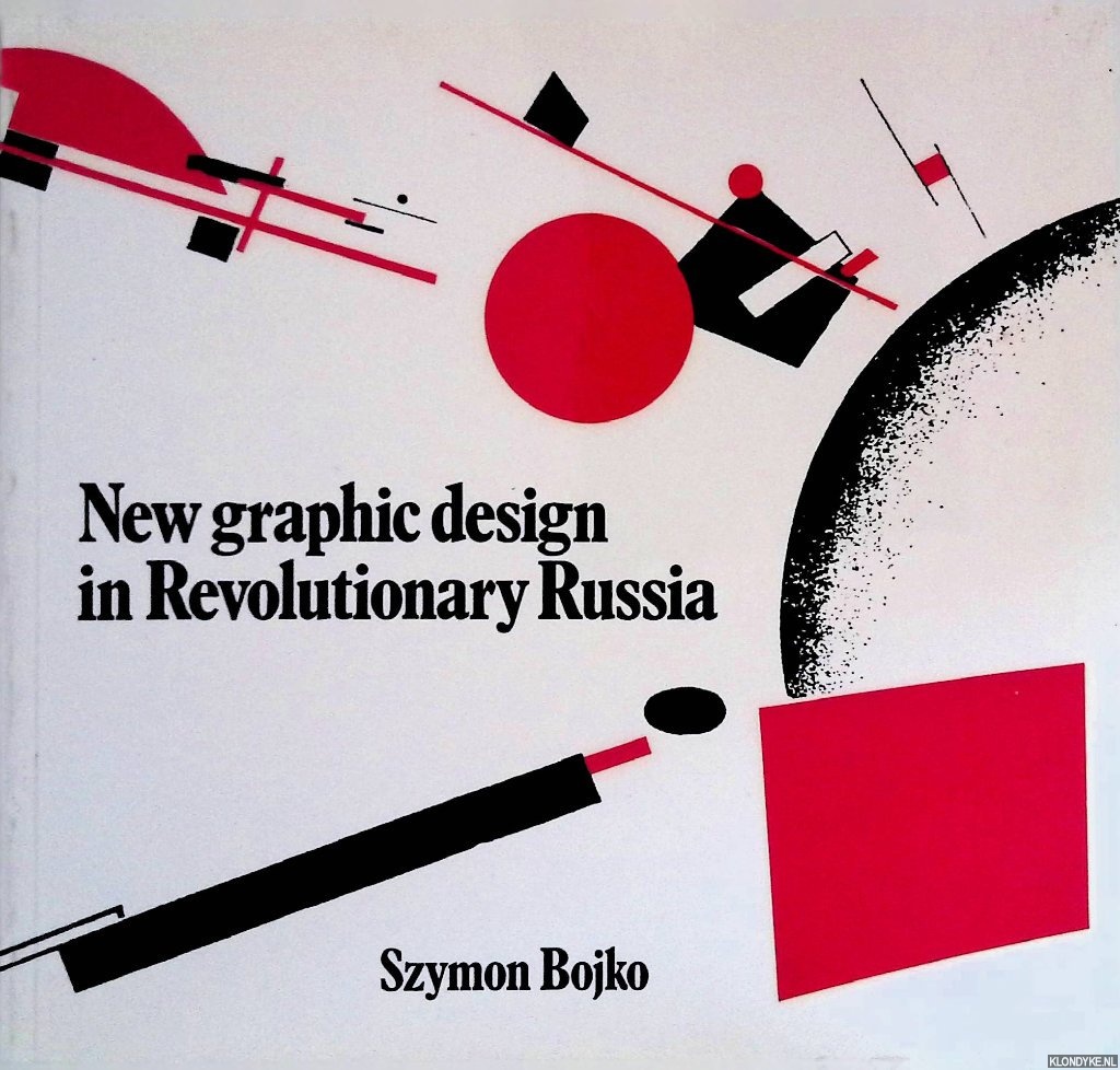 Bojko, Szymon - New Graphic Design in Revolutionary Russia