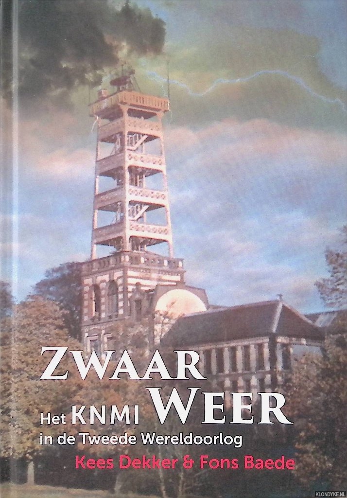 Dekker, Kees & Fons Baede - Zwaar weer: Het KNMI in de Tweede Wereldoorlog