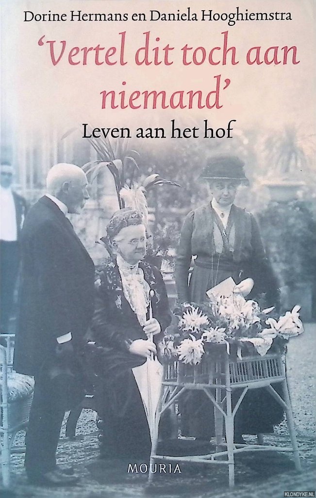 Hermans, Dorine & Daniela Hooghiemstra - Vertel dit toch aan niemand: Leven aan het hof