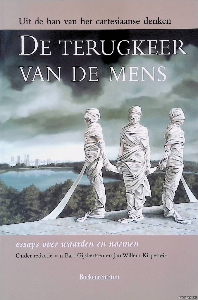 Gijsbertsen, Bart & Jan Willem Kirpestein (redactie) - De terugkeer van de mens: Uit de ban van het cartesiaanse denken