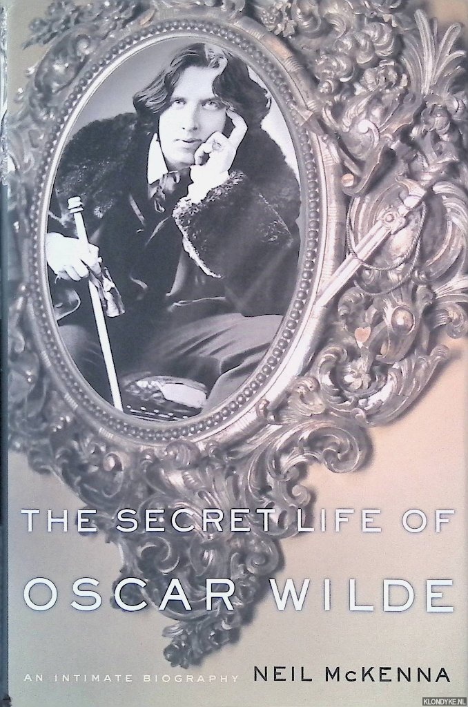 Mckenna, Neil - The Secret Life of Oscar Wilde: An Intimate Biography