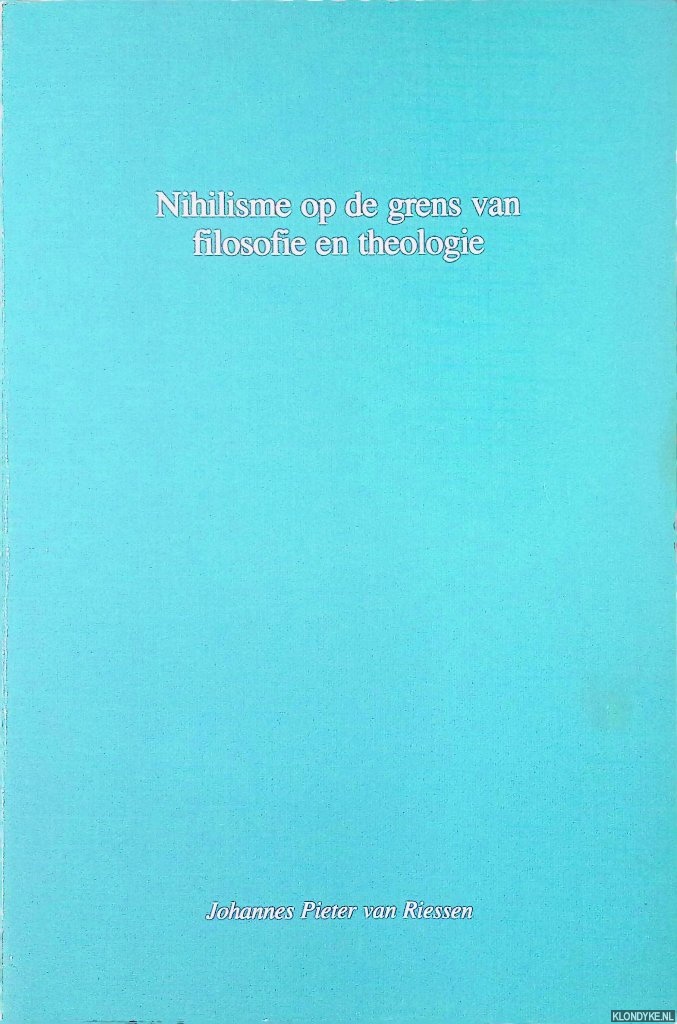 Riessen, Johannes Pieter van - Nihilisme op de grens van filosofie en theologie