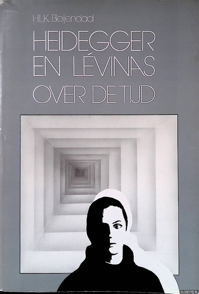 Bleyendaal, H.L.K. - Heidegger en Lvinas over de tijd