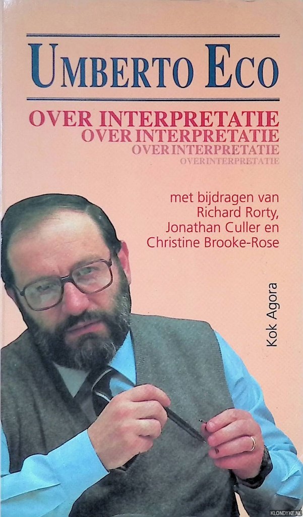 Collini, Stefan - Over interpretatie: Umberto Eco in debat met Richard Rorty, Jonathan Culler en Christine Brooke-Rose
