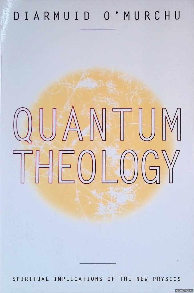 O'Murchu, Diarmuid - Quantum Theology: Spiritual Implications of the New Physics