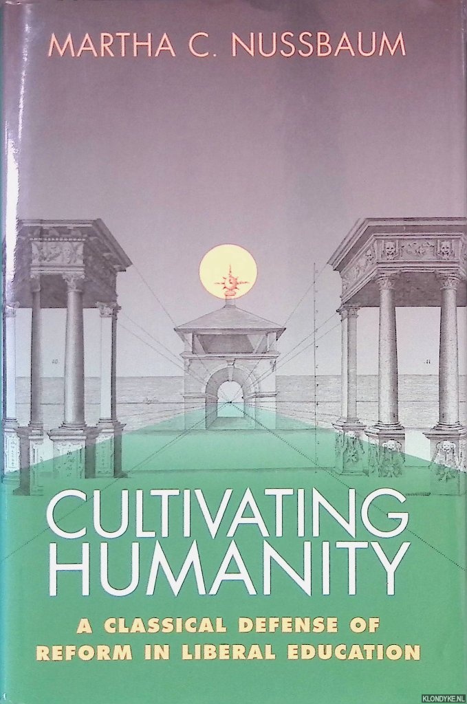 Nussbaum, Martha C. - Cultivating Humanity: A Classical Defense of Reform in Liberal Education