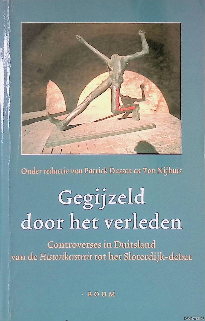 Dassen, Patrick & Ton Nijhuis - Gegijzeld door het verleden: Controverses in Duitsland van de Historikerstreit tot het Peter Sloterdijk-debat