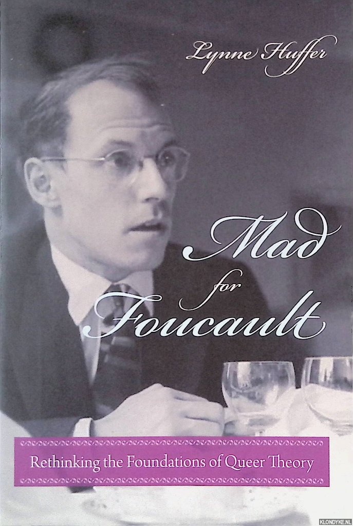 Huffer, Lynne - Mad for Foucault: Rethinking the Foundations of Queer Theory