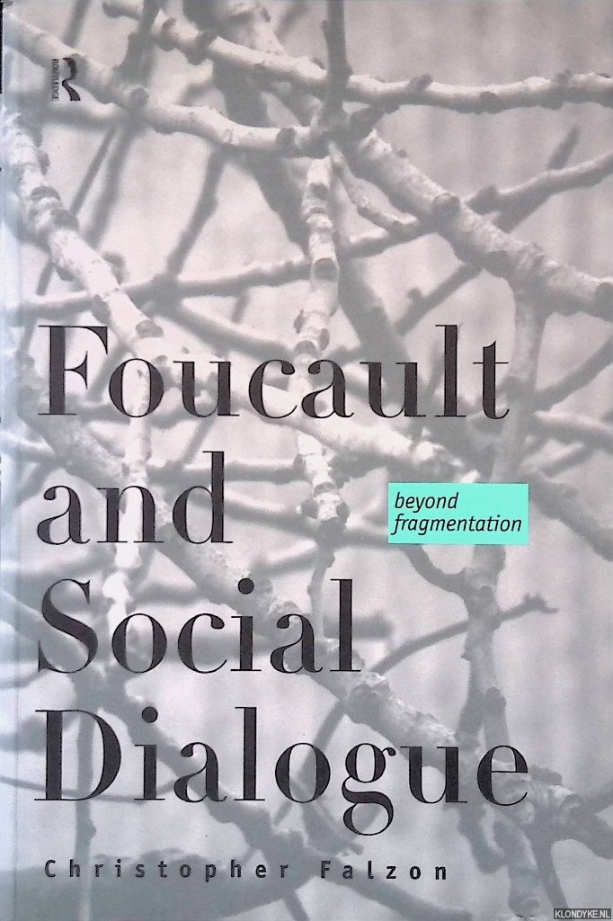 Falzon, Christopher - Foucault and Social Dialogue: Beyond Fragmentation